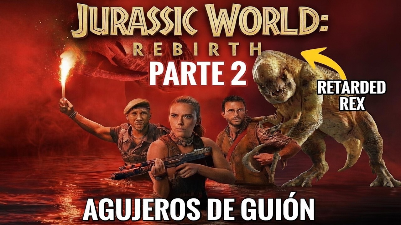 Agujeros de Guion: JURASSIC WORLD: REBIRTH - Parte 2 (Errores, review, reseña, análisis y resumen)