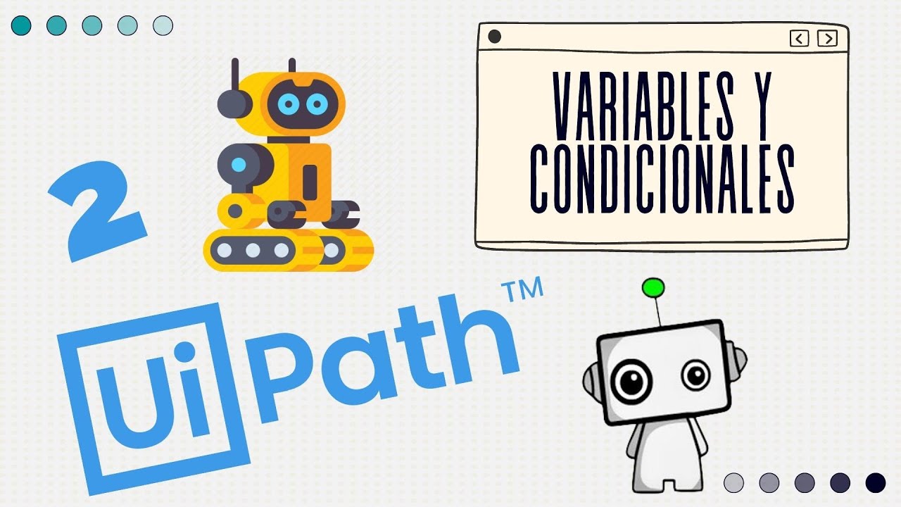 RPA con UiPath desde Cero - Variables y Condicionales