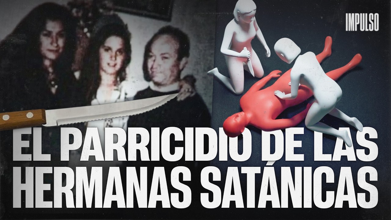 ¿QUERÍAN REALMENTE MATARLO? | Psicología del Parricidio de las Hermanas Satánicas
