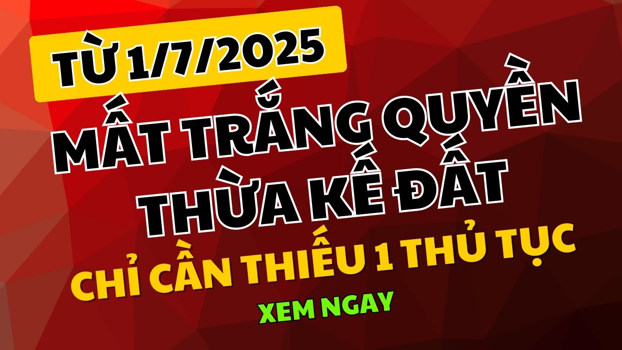 Từ 1/7: con cái mất quyền thừa kế nếu thiếu 1 thủ tục!