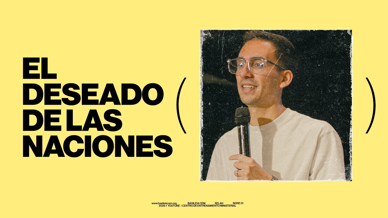 Serie: ¡Padre, danos al Hijo! | EL DESEADO DE LAS NACIONES | Andy Bernal - Selah BASILEIA