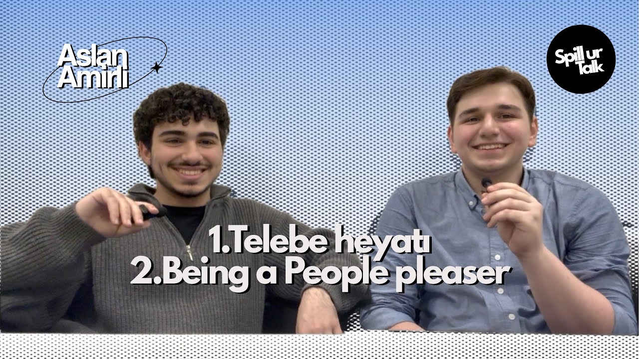 SpillurTalk 2 | Tələbə həyatı, “People pleaser”