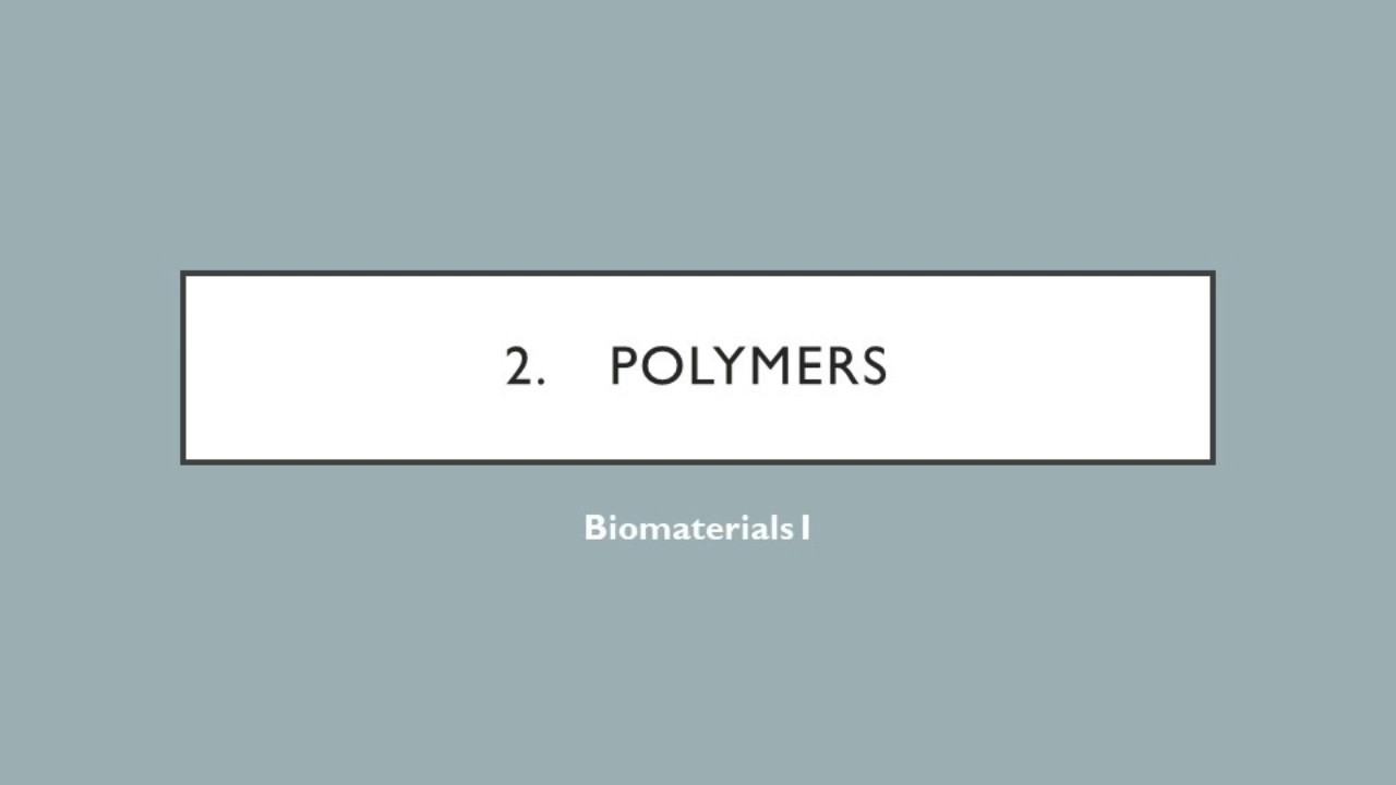 Biomaterials - I.2.2 - Polymers