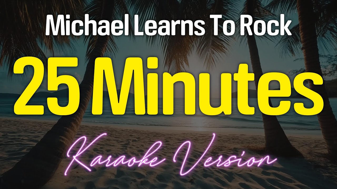 25 MINUTES - Michael Learns To Rock (KARAOKE Version)