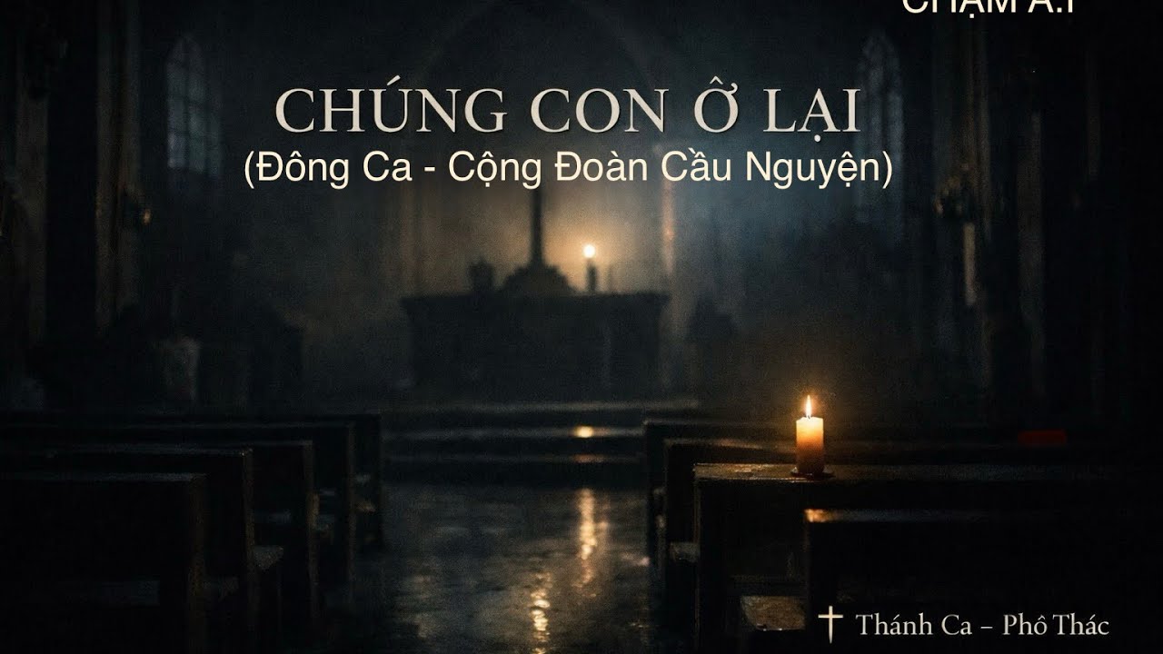 🎵 CHÚNG CON Ở LẠI(Đông ca – Cộng đoàn cầu nguyện) 