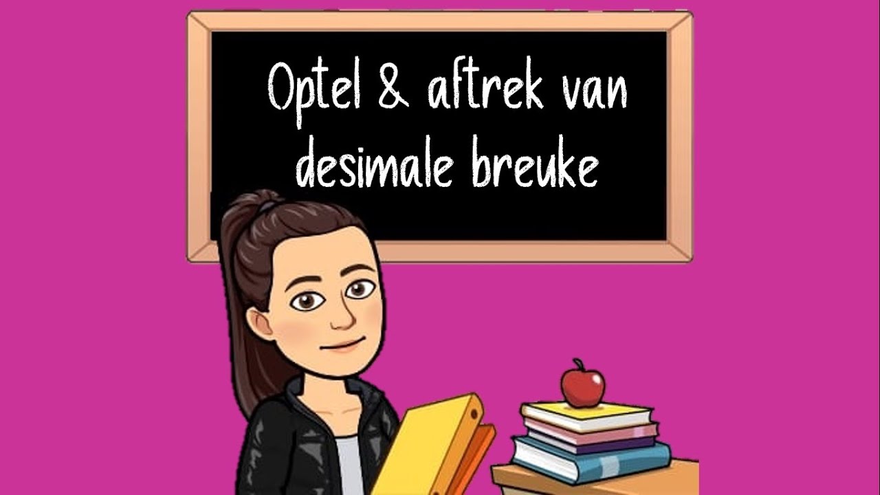 Optel & aftrek van desimale breuke
