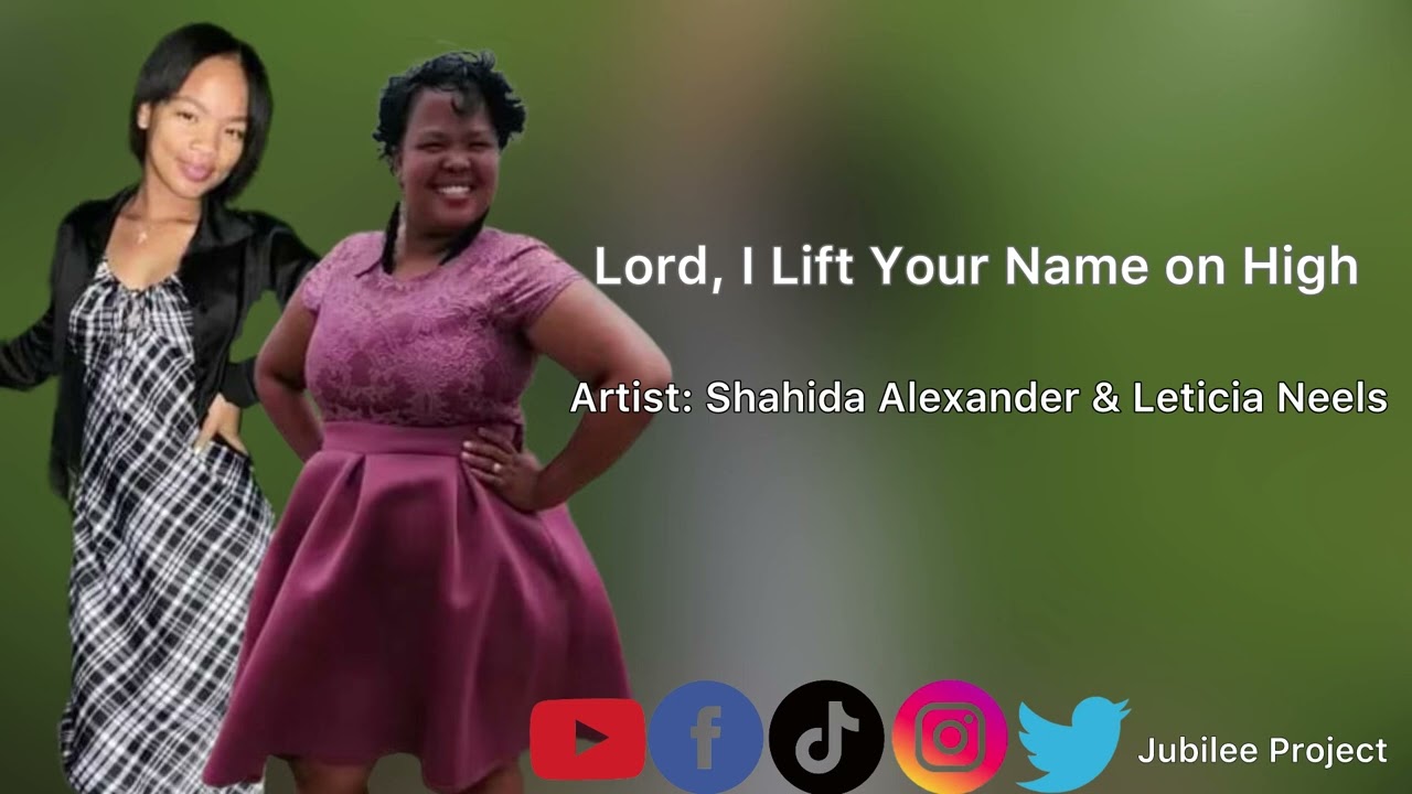 Shahida Alexander & Leticia Neels - Lord, I Lift Your Name on High ft Ridge Alexander & Luegh Renier