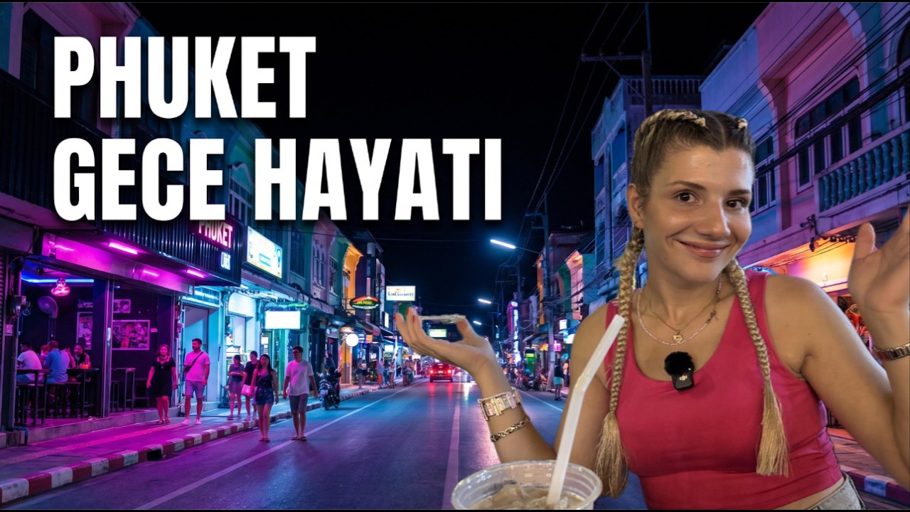 Phuket'te Gece Hayatı Nasıl? Şaşırtıcı Mekanlar! Fiyatlar ve Rehber