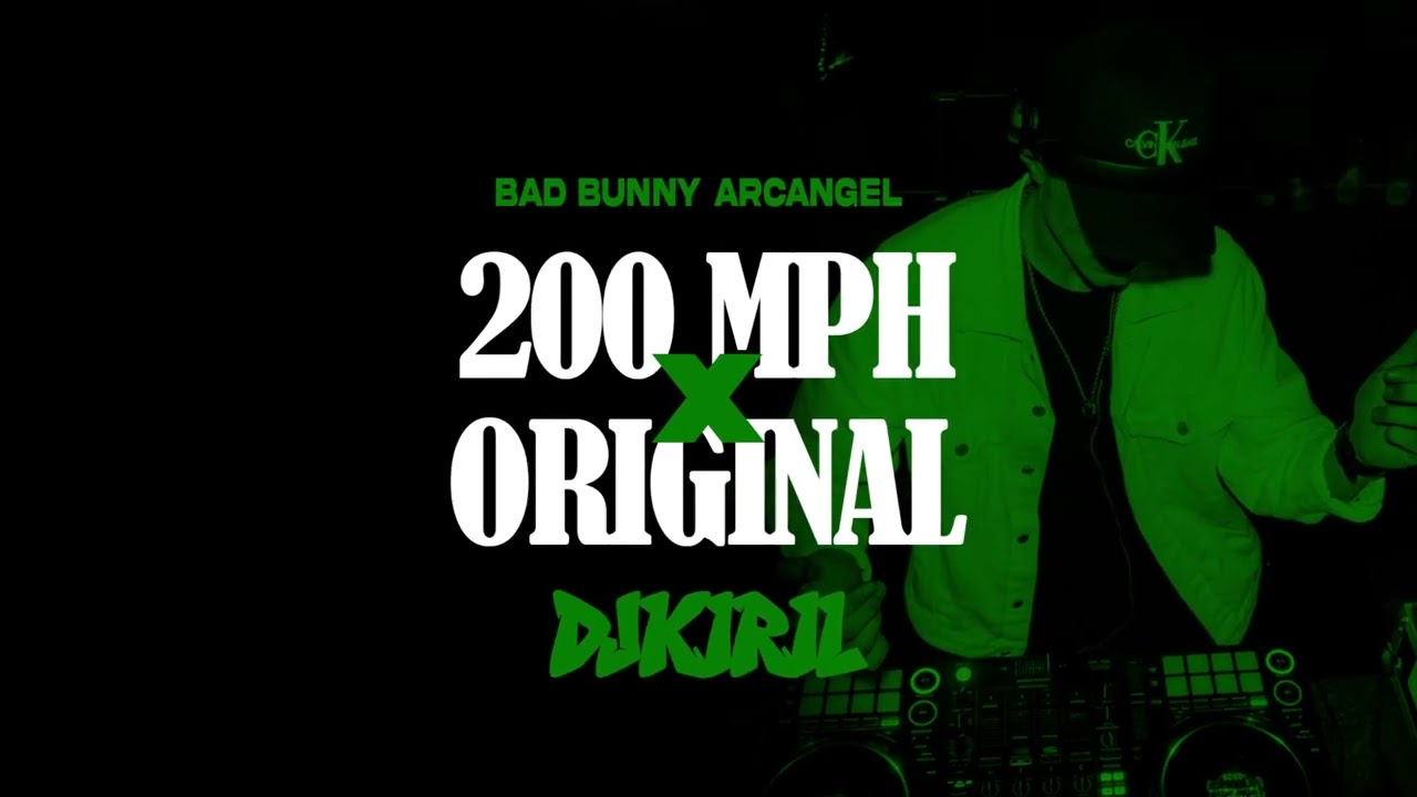 BAD BUNNY 200 MPH x ORIGINAL ARCANGEL (DJ KIRIL MASHUP)
