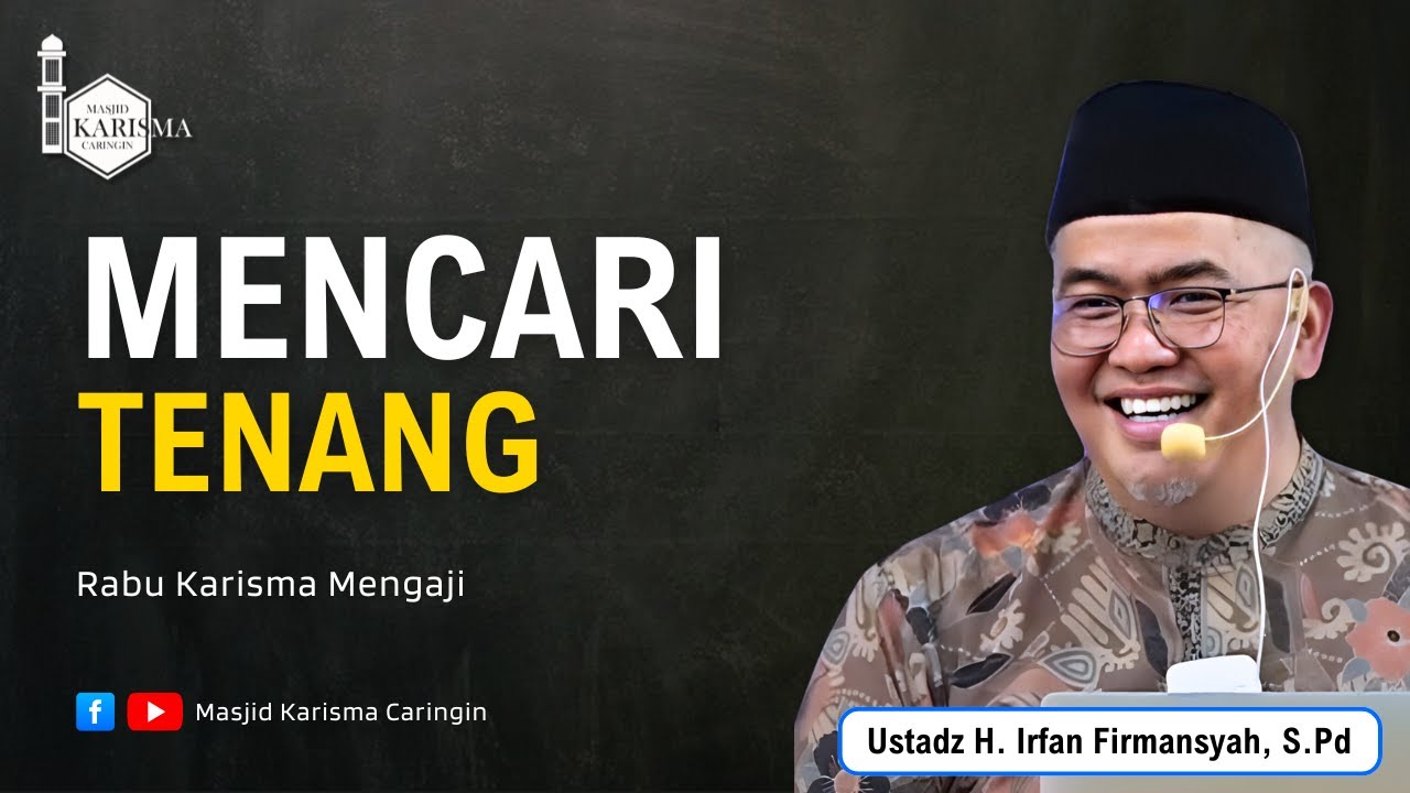 MENCARI TENANG - Ustadz H. Irfan Firmansyah, S.Pd
