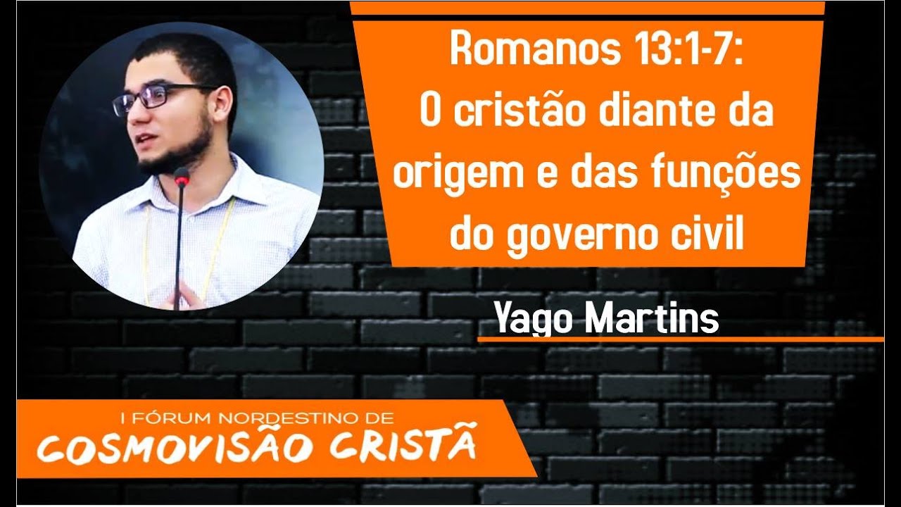 Romanos 13:1-7: O cristão diante da origem e das funções do governo civil (Yago Martins)