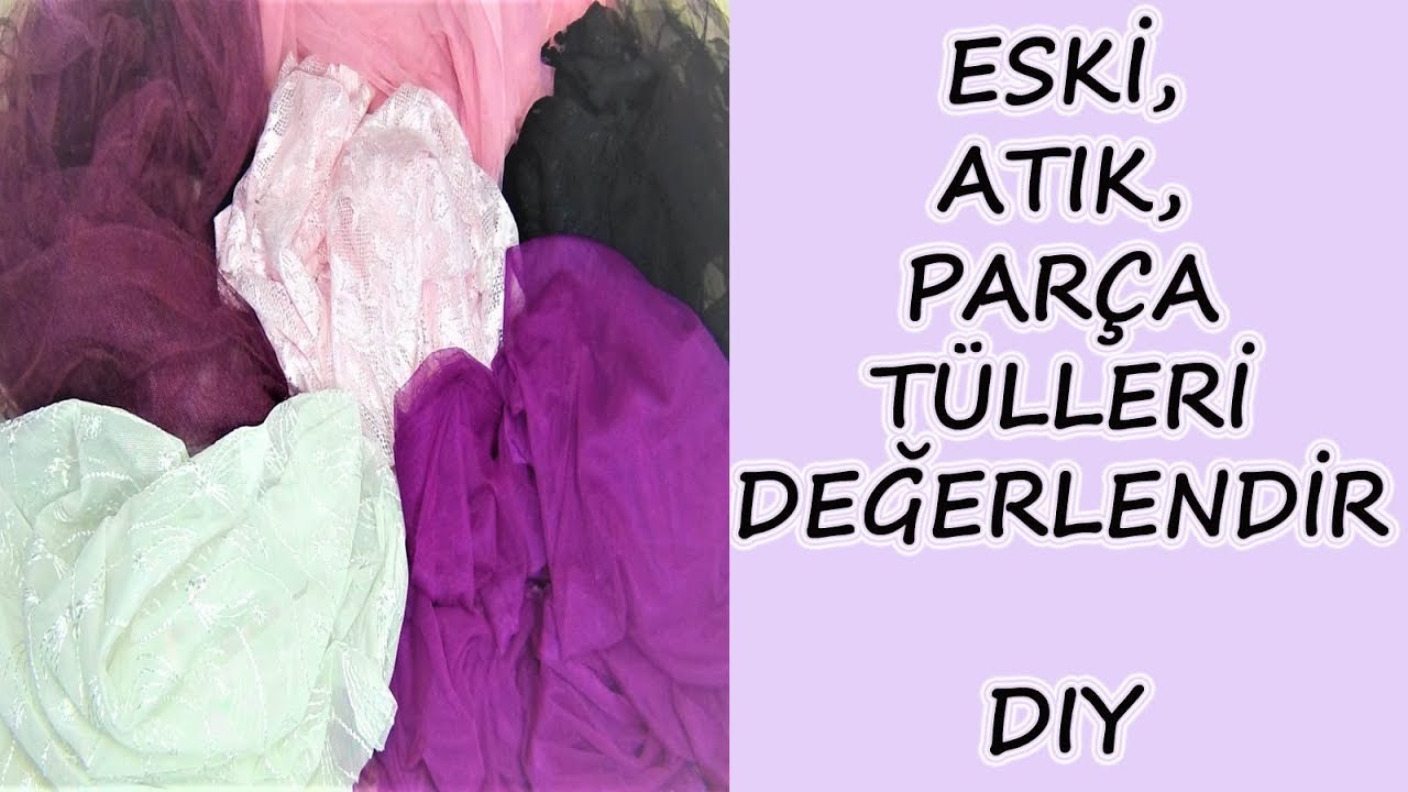 Eski, Atık, Parça Tül Projeleri | Old, Waste, Piece Tulle Projects