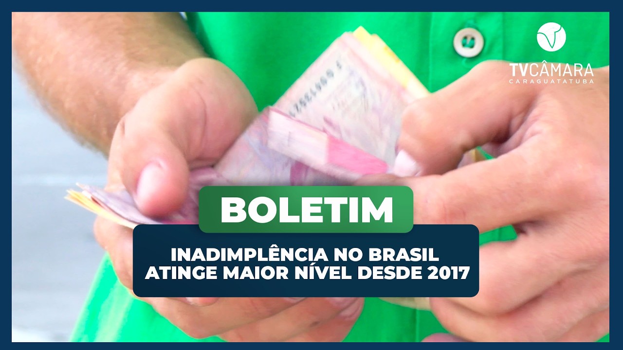INADIMPLÊNCIA NO BRASIL ATINGE MAIOR NÍVEL DESDE 2017