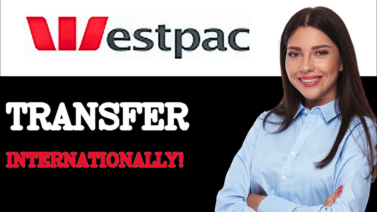 How To Transfer Money From Westpac To Overseas Account (2025)