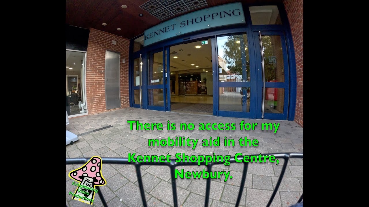 There is no access for my mobility aid in the Kennet Shopping Centre, Newbury.