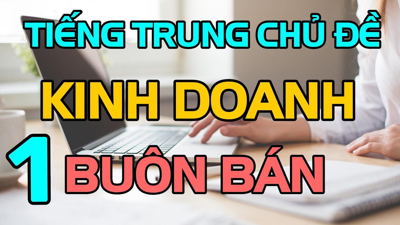 Tiếng Trung giao tiếp cấp tốc chuyên ngành kinh doanh buôn bán phần 1