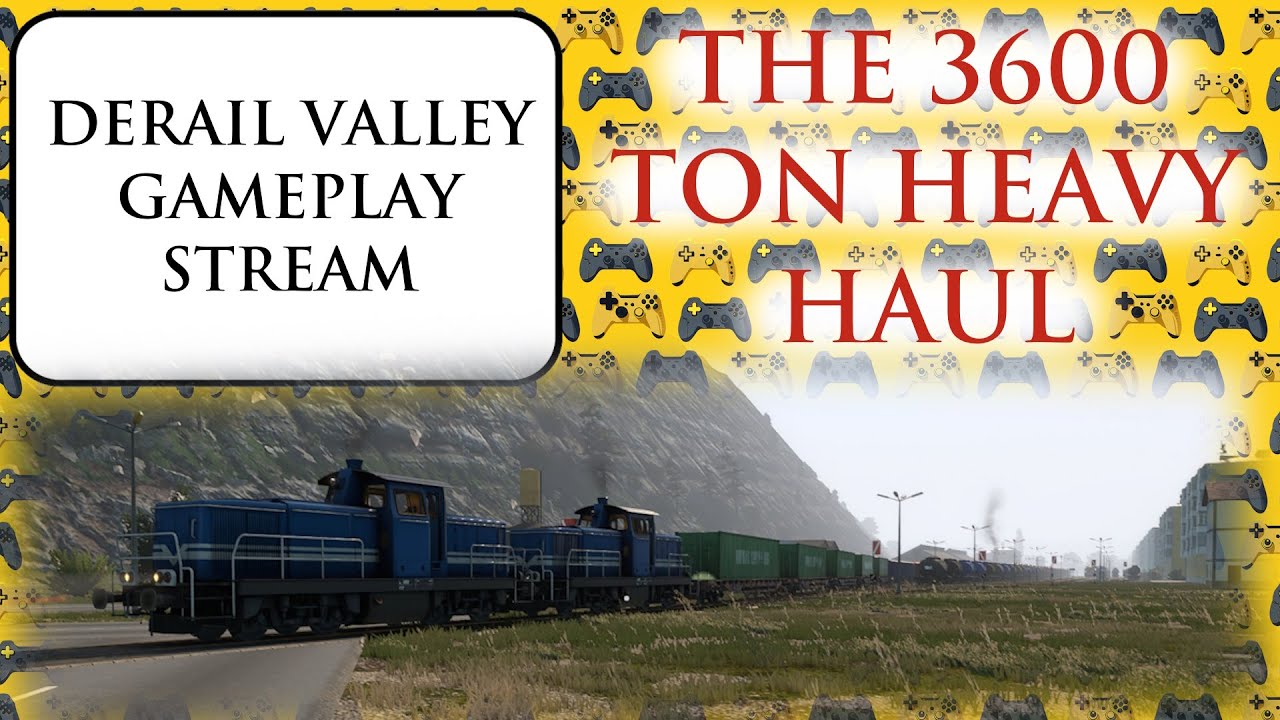Derail Valley: The 3600 Ton Heavy Haul