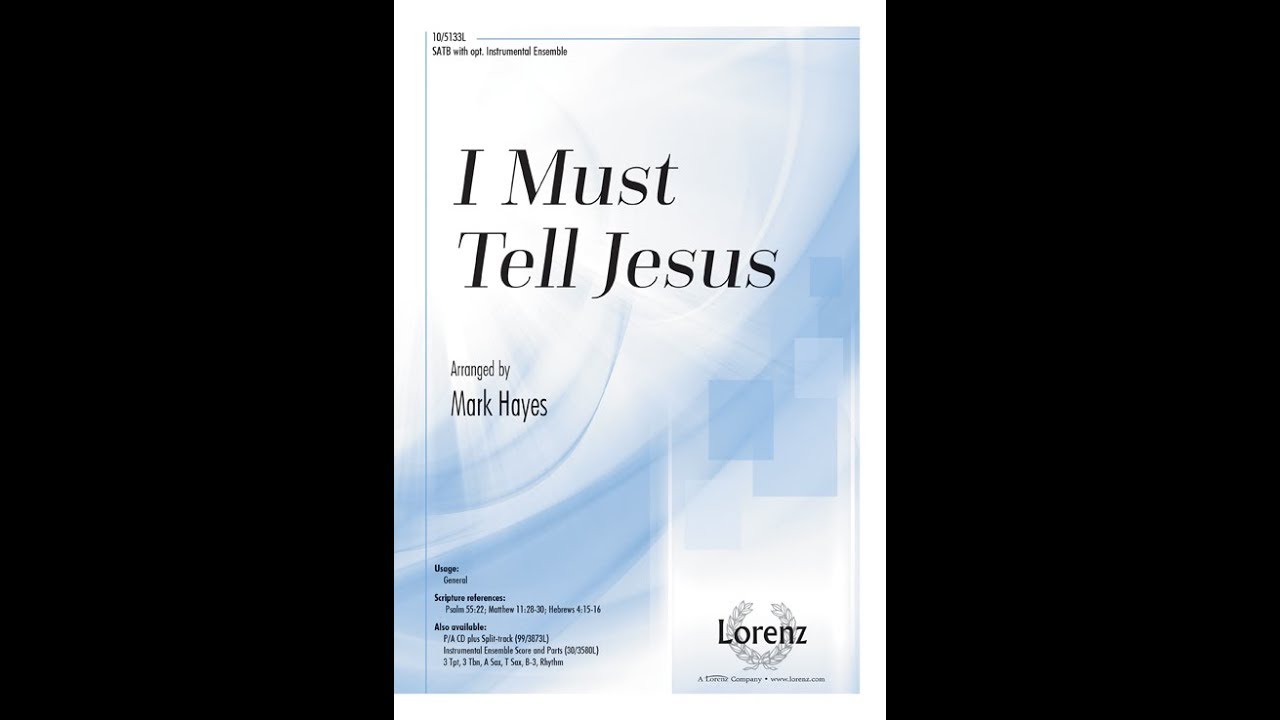I Must Tell Jesus (SATB) - arr. Mark Hayes