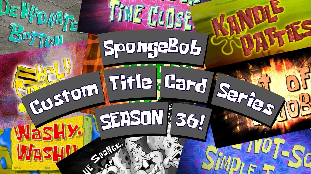 SpongeBob Custom Title Card Series - SEASON 36!
