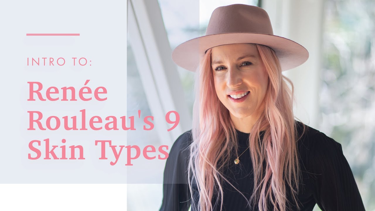 How To Find Your True Skin Type With Ren&eacute;e Rouleau