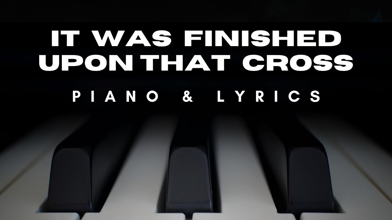 It Was Finished Upon That Cross // Piano Backing Track // Instrumental + LYRICS