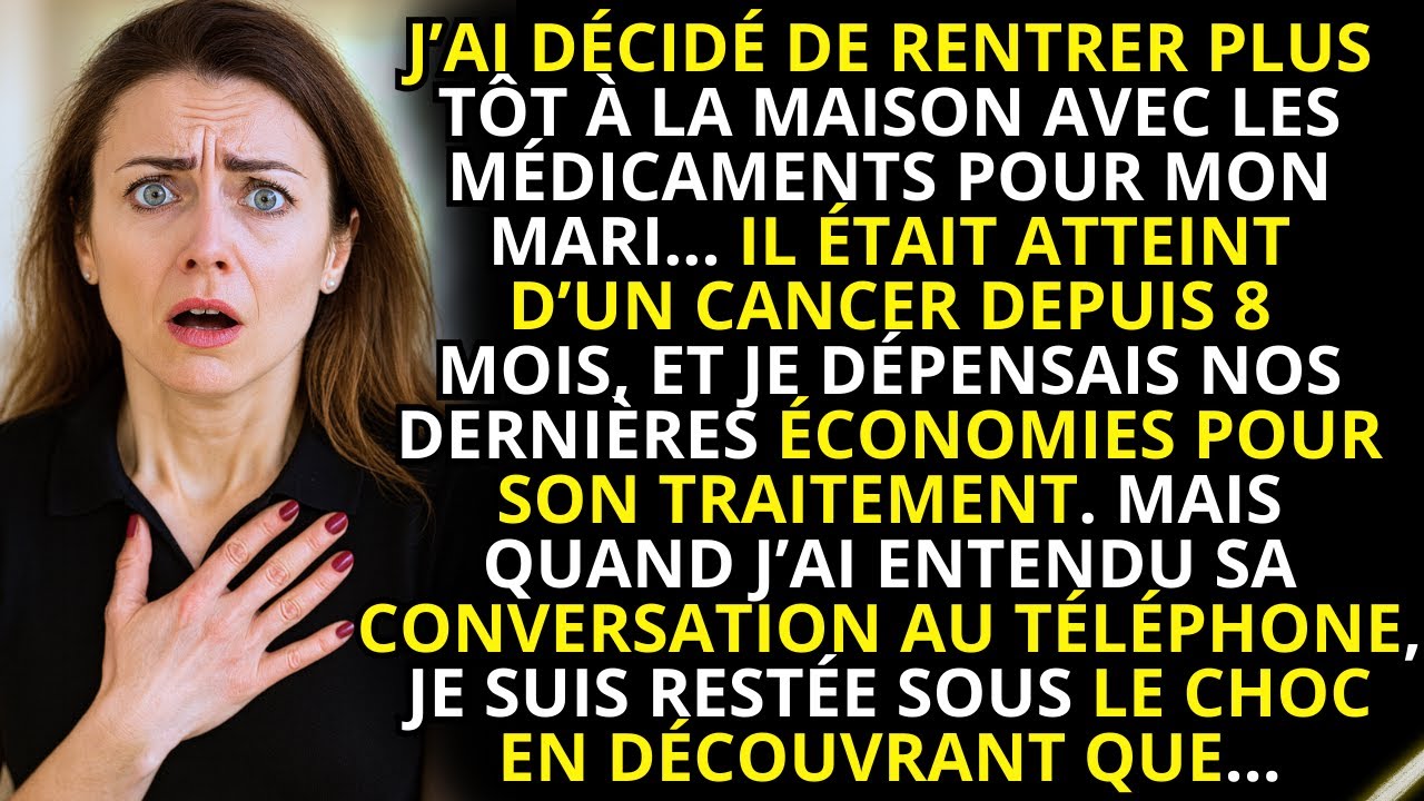 Je suis rentrée plus tôt à la maison avec les médicaments pour mon mari… Mais ce que j’ai entendu…