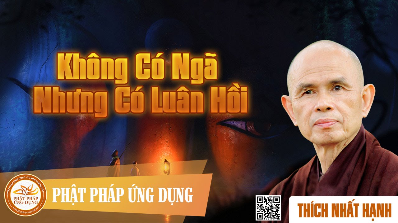 Không Có Ngã Nhưng Có Luân Hồi - Thiền Sư Thích Nhất Hạnh
