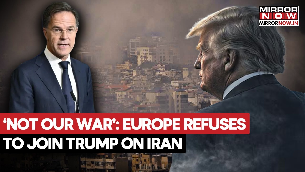 ‘Not Our War’: Why Europe Is Refusing To Join Donald Trump In The Escalating Iran Conflict