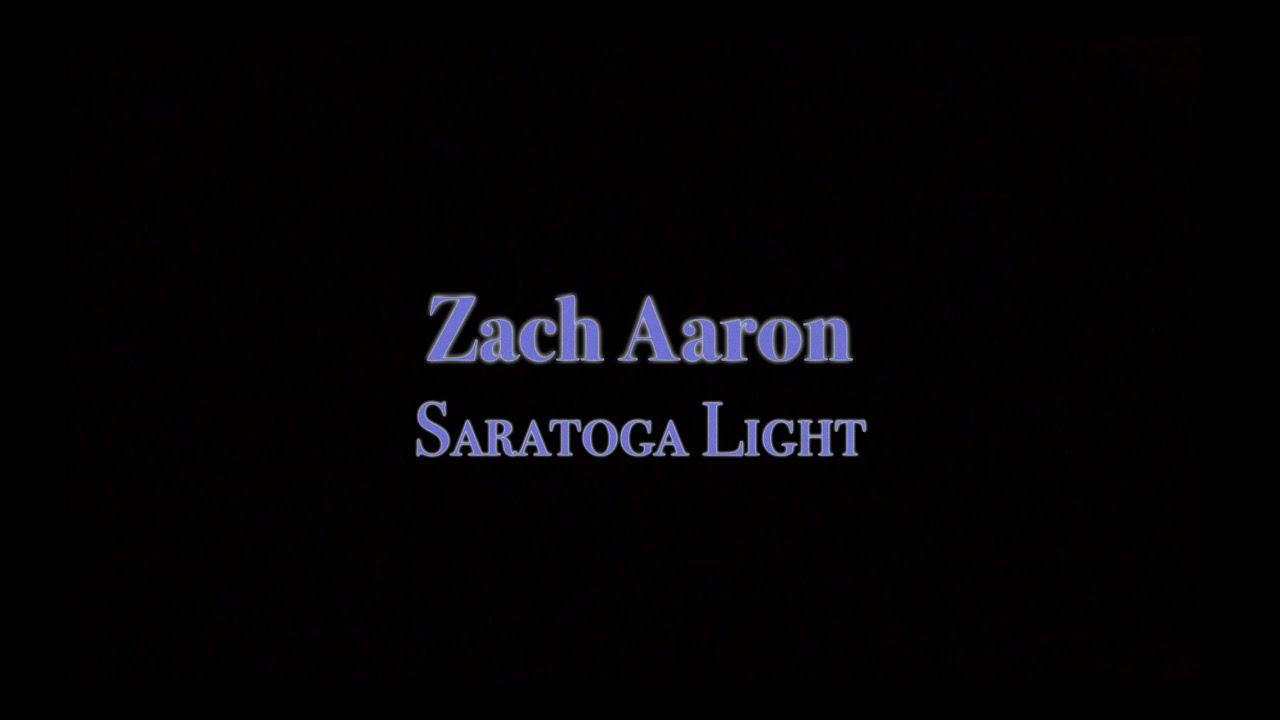 Zach Aaron - Saratoga Light  (Official)