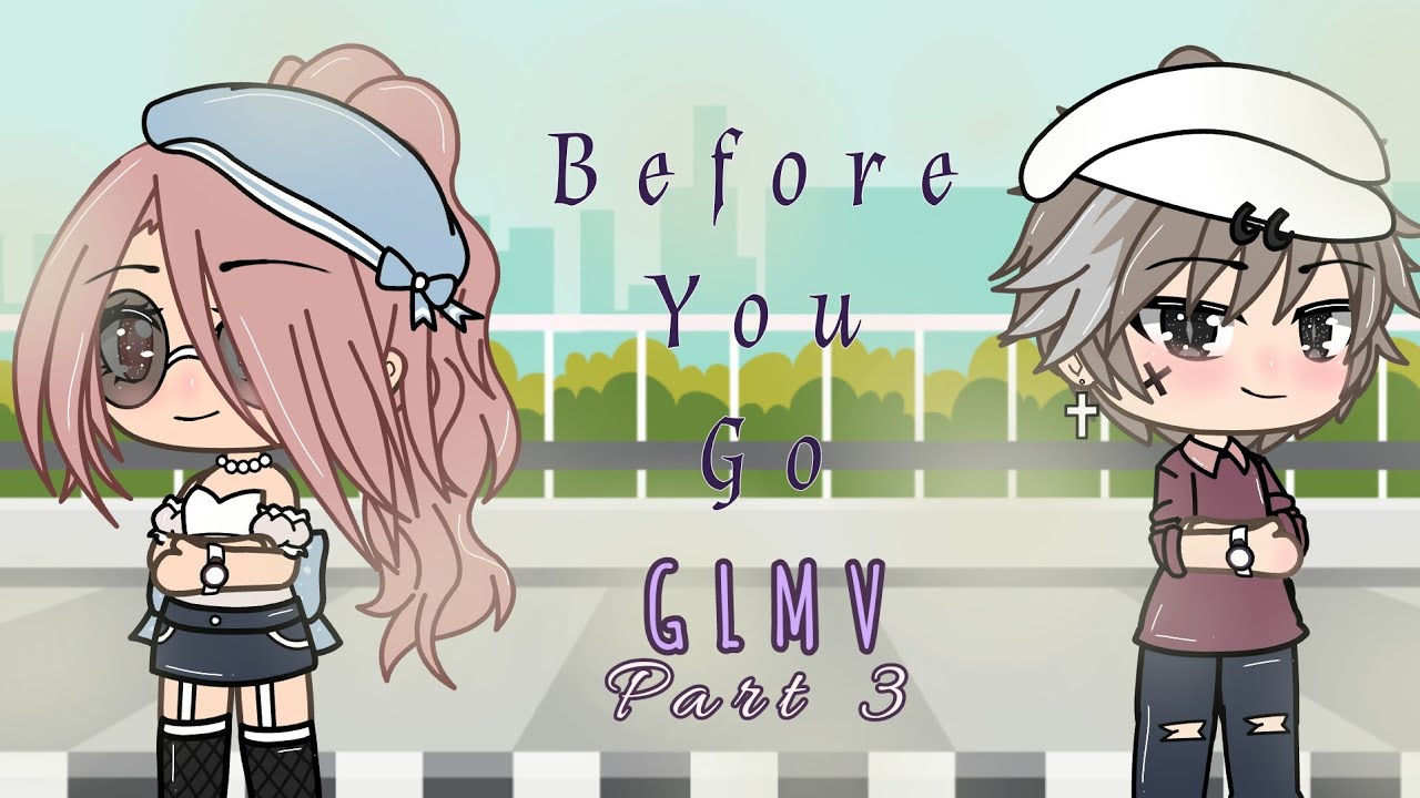 🍃Before You Go🍃 || GLMV || Part 3 of 8 Letters || 3/3 || GACHA LIFE MUSIC VIDEO SERIES