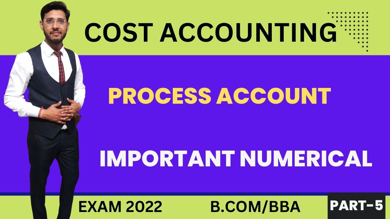 Cost Accounting | Process Accounts |  Important Numerical | B.com/BBA | Exam 2022 | Part - 5