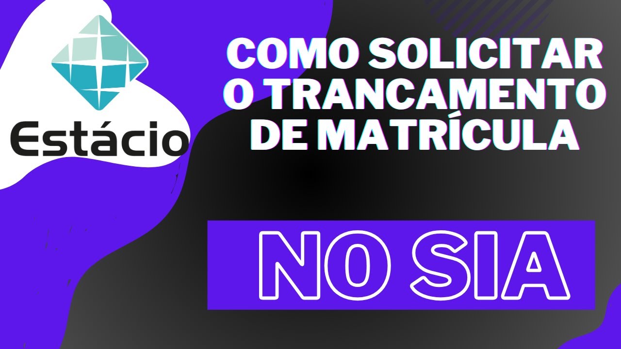 Aprenda como fazer o trancamento da matrícula na Estácio no sistema SIA