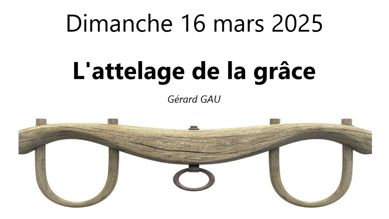 Dimanche 16.03.2025 L'attelage de la grâce (Gérard GAU)