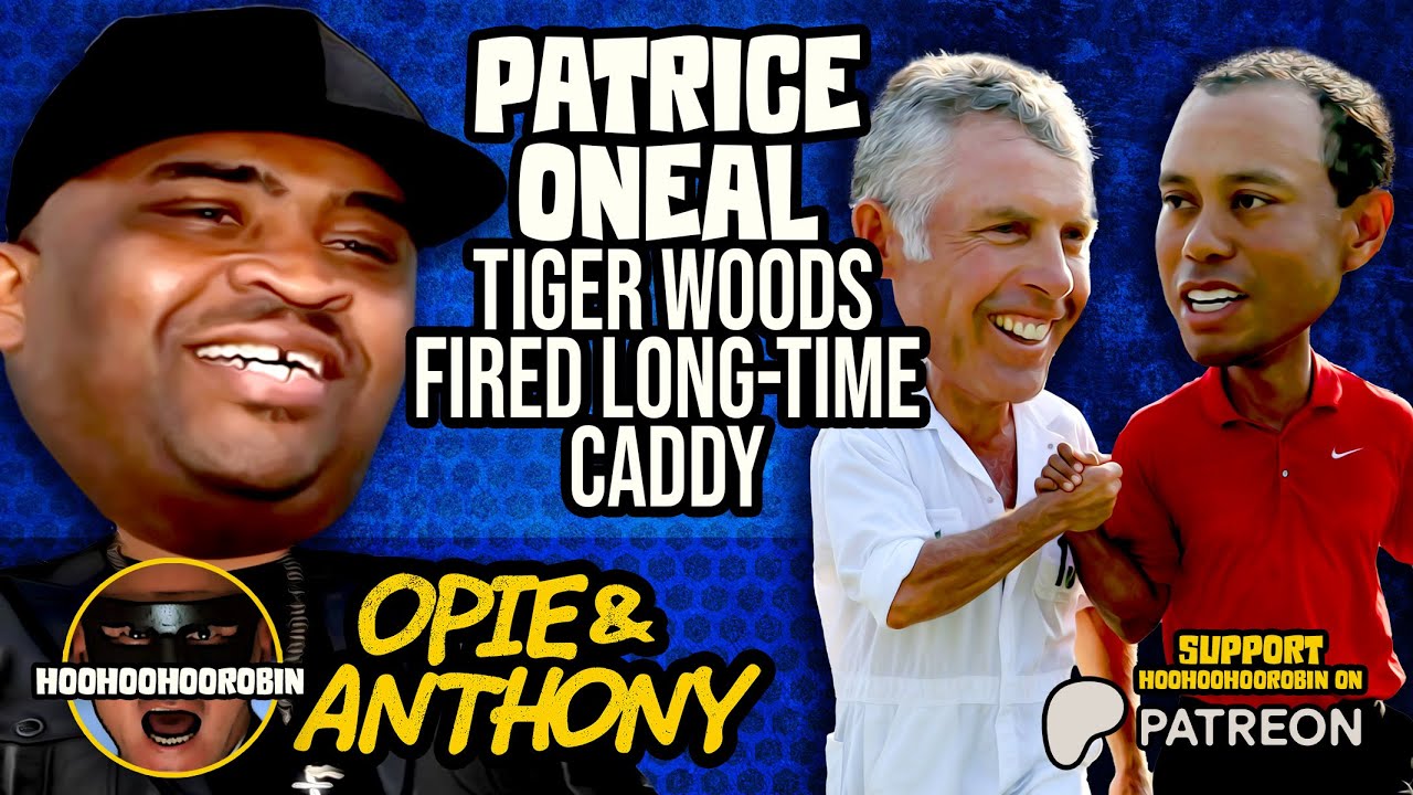 Opie & Anthony - Patrice Oneal - Tiger Woods Fired His Long Time Caddy - July 2011