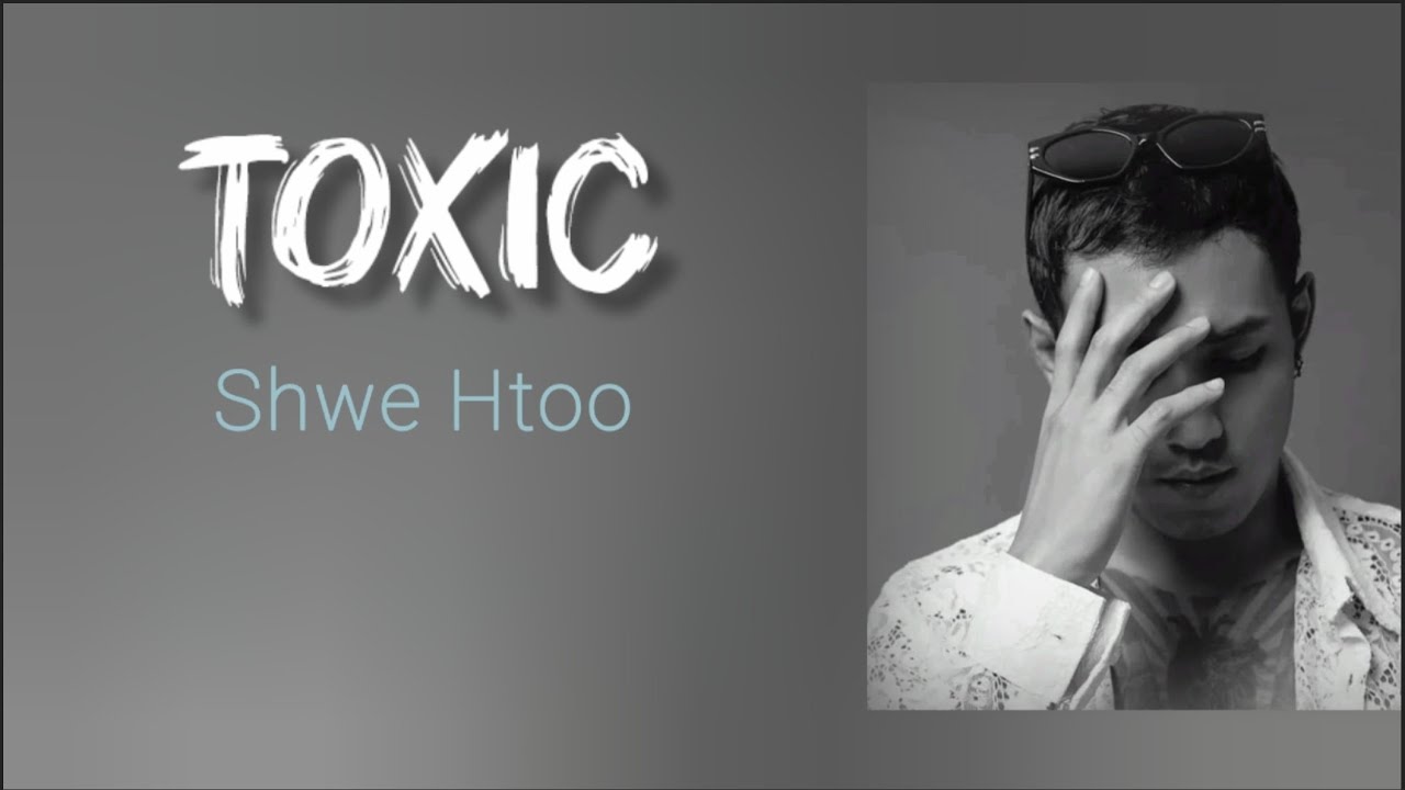 Shwe Htoo - Toxic (Lyrics)