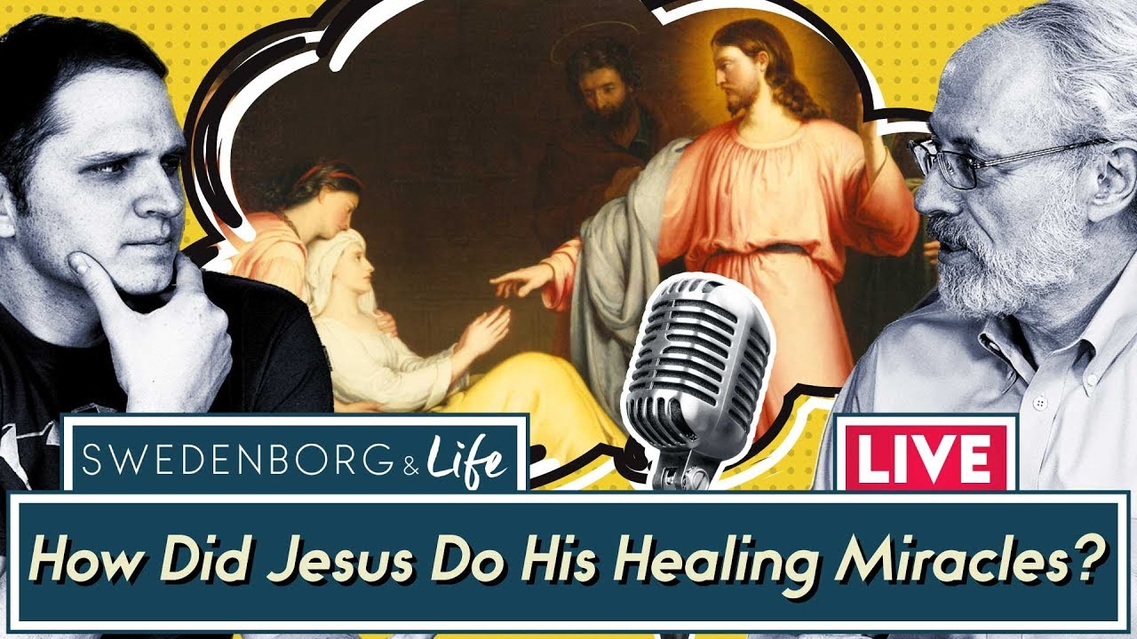 How Did Jesus Do His Healing Miracles? - Swedenborg & Life Live