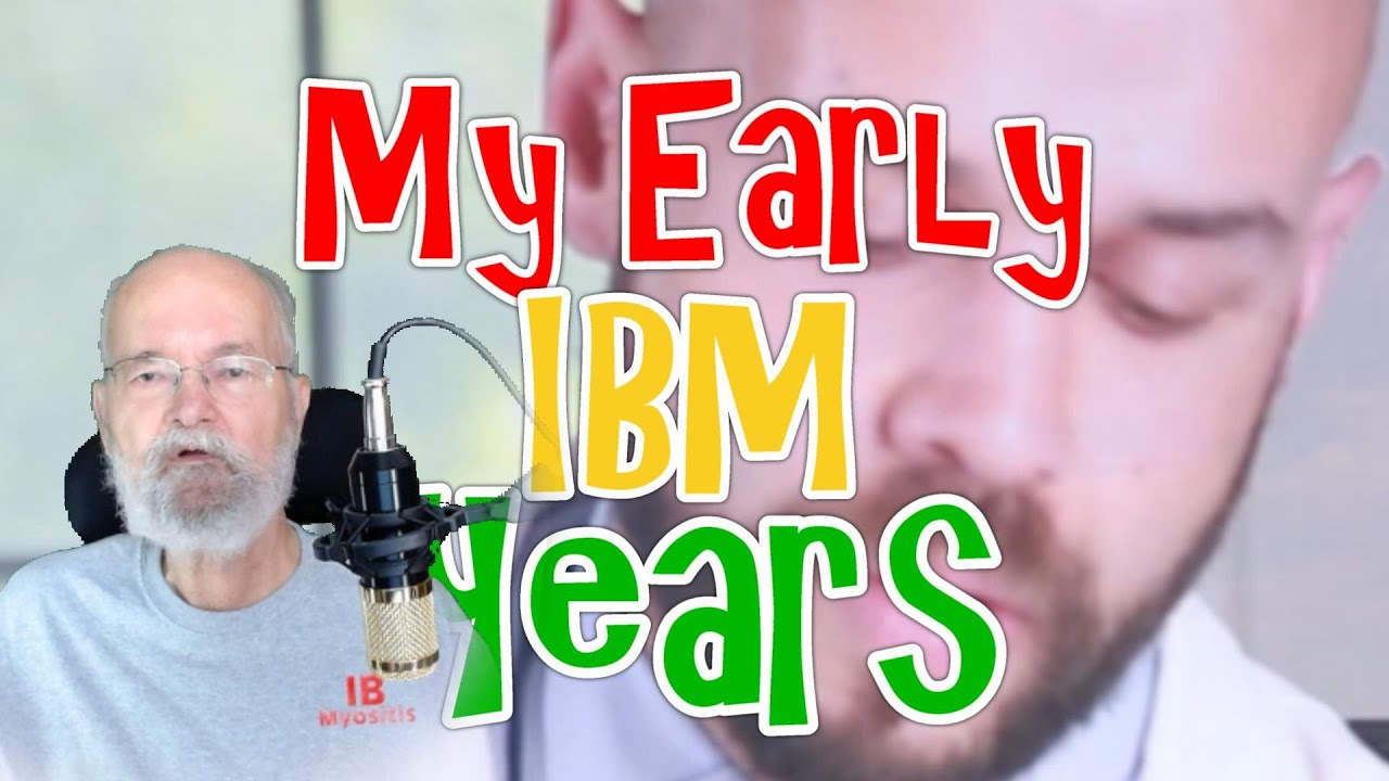 #108 IB Myositis - My IBM Early Years