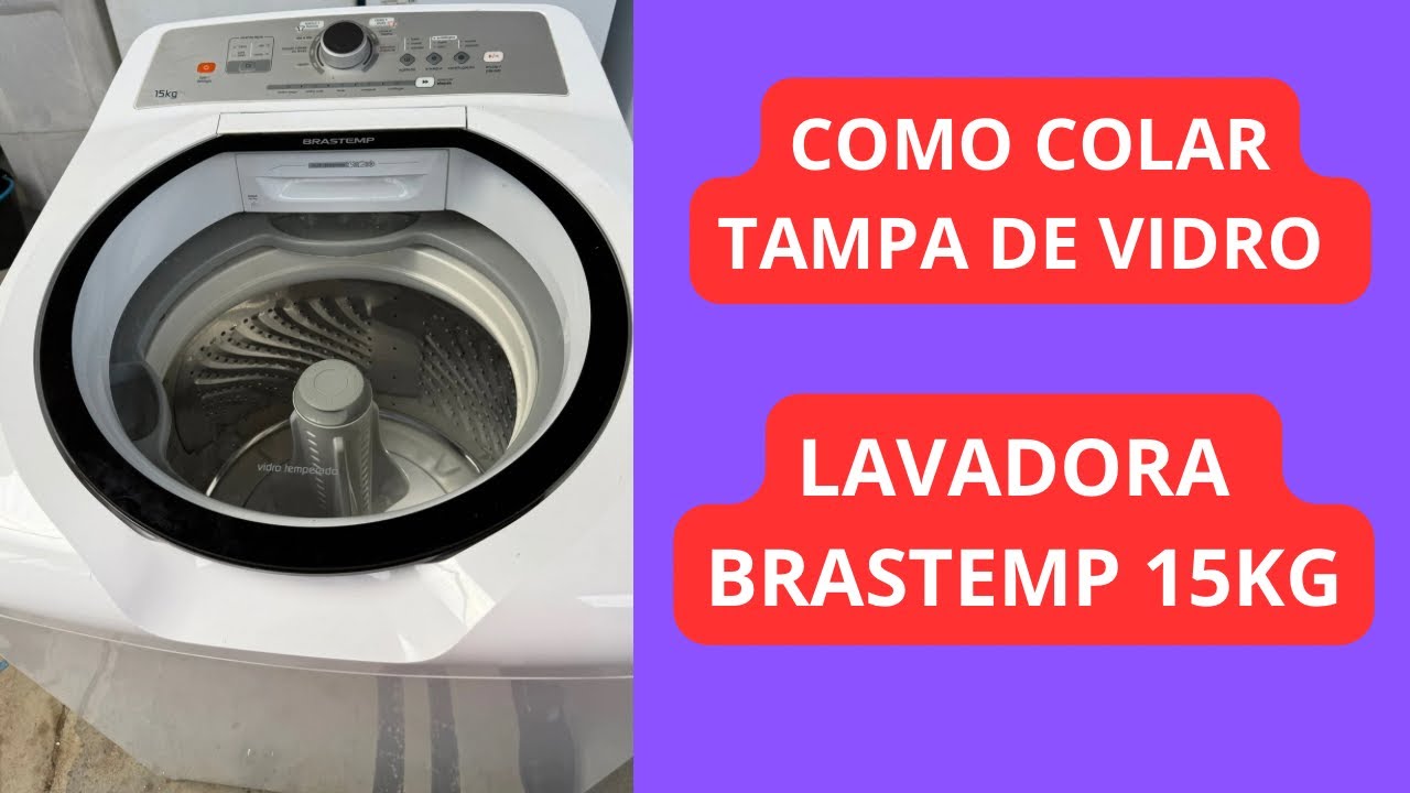 COMO COLAR TAMPA DE VIDRO LAVADORA BRASTEMP 15KG MODELO BWH15