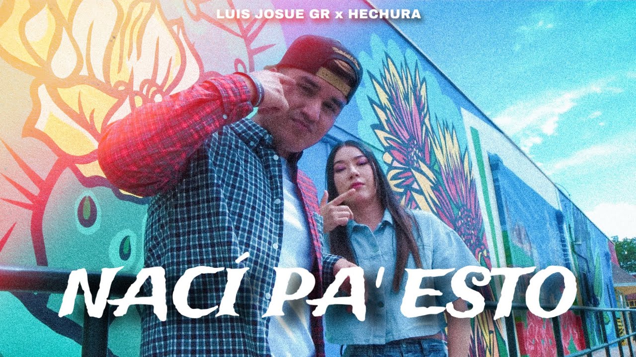 NACÍ PA' ESTO - Luis Josue GR Ft. @hechuramx (Video Oficial)
