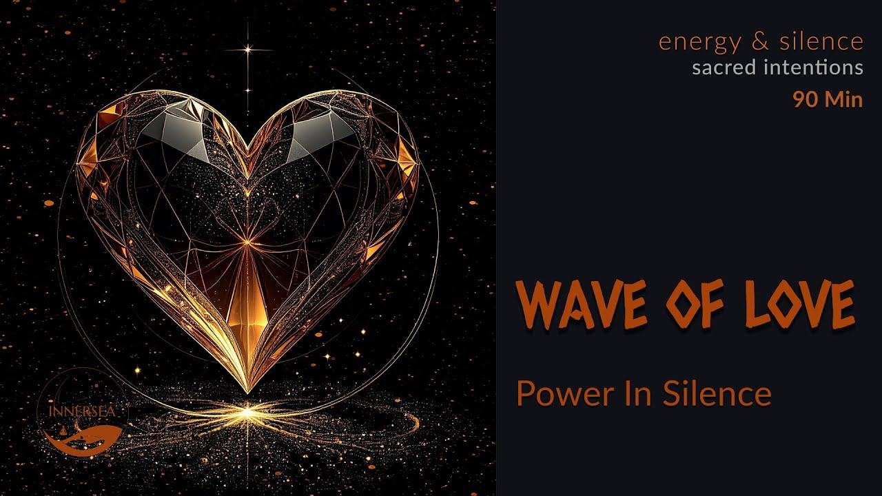 Wave of Love - Power in Silence 528Hz 🧡