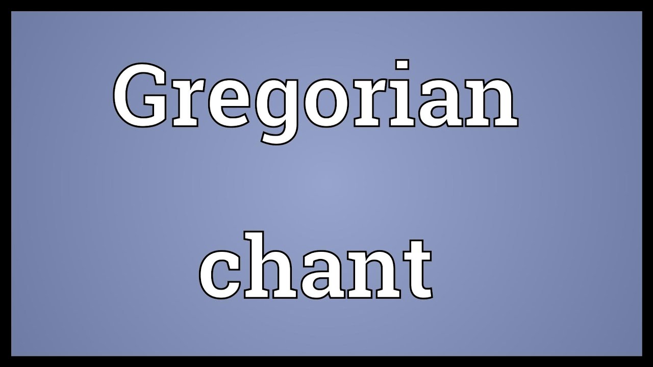 Gregorian chant Meaning