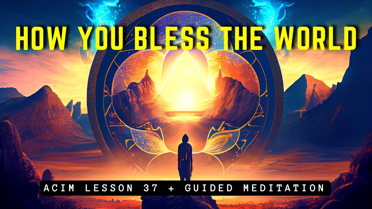 Unleash Compassion: How to Bless the World | ACIM Lesson 37
