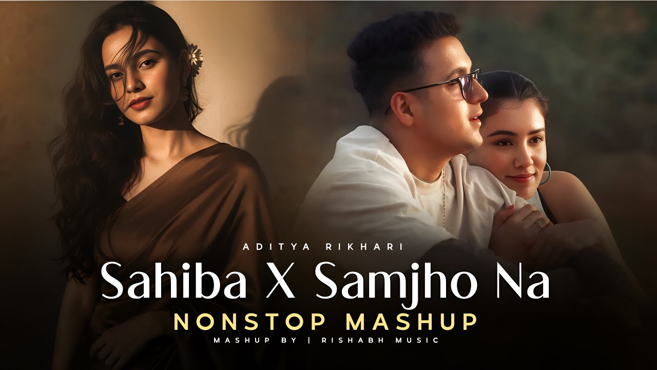 SAHIBA X SAMJHO NA | NonStop Mashup | Aditya Rikhari X Talwinder xAfusic | Best soulfull Mashup 2025