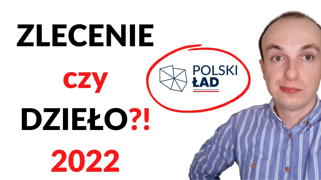 Umowa ZLECENIE a umowa o DZIEŁO – co je różni? (2022 + Polski Ład)