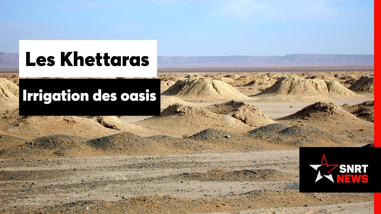 Les Khettaras: ce patrimoine à préserver