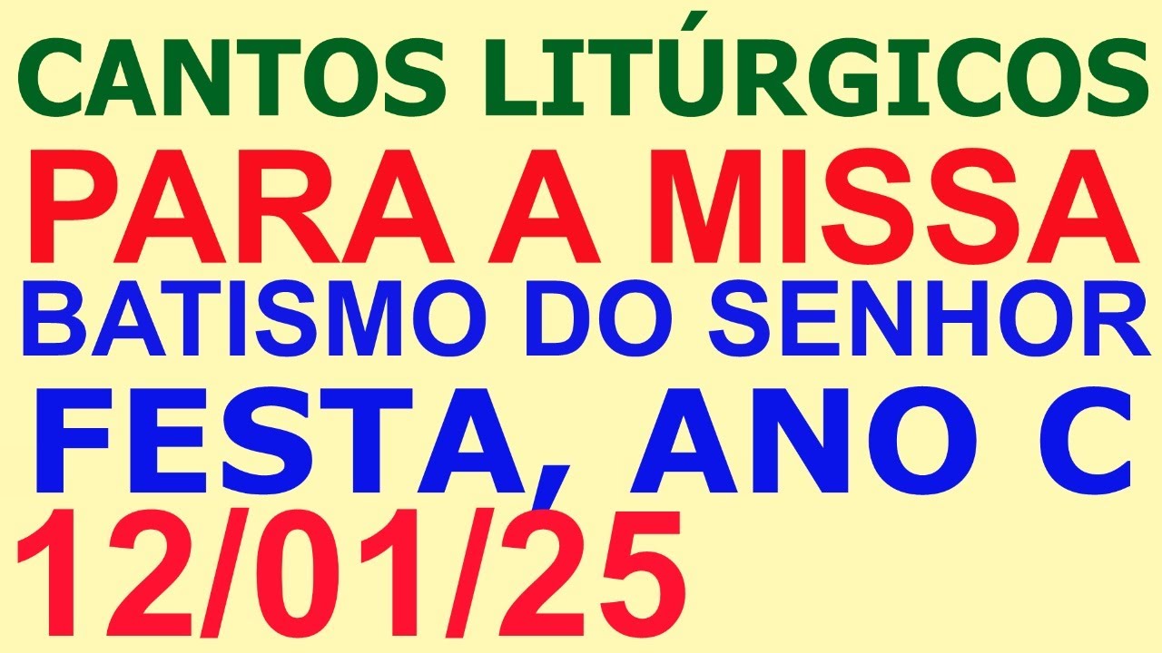 CANTOS PARA A MISSA  ( BATISMO DO SENHOR, FESTA, ANO C ) DIA 12/01/2025