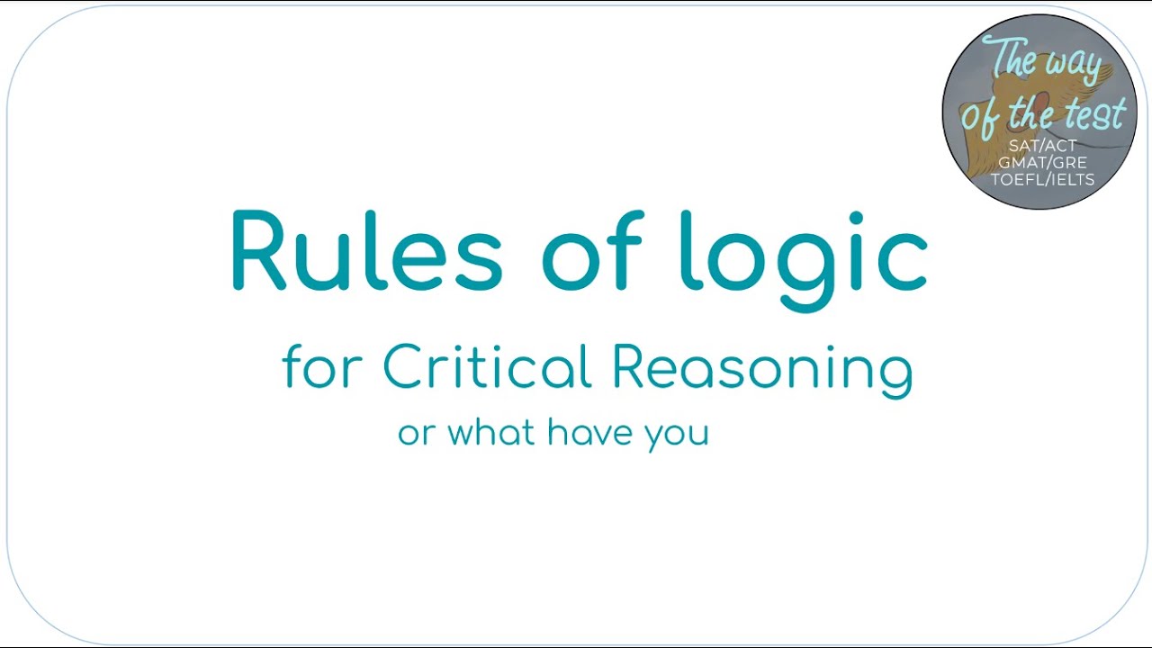 Critical Reasoning -- Rules of Logic (GMAT, GRE, Life)