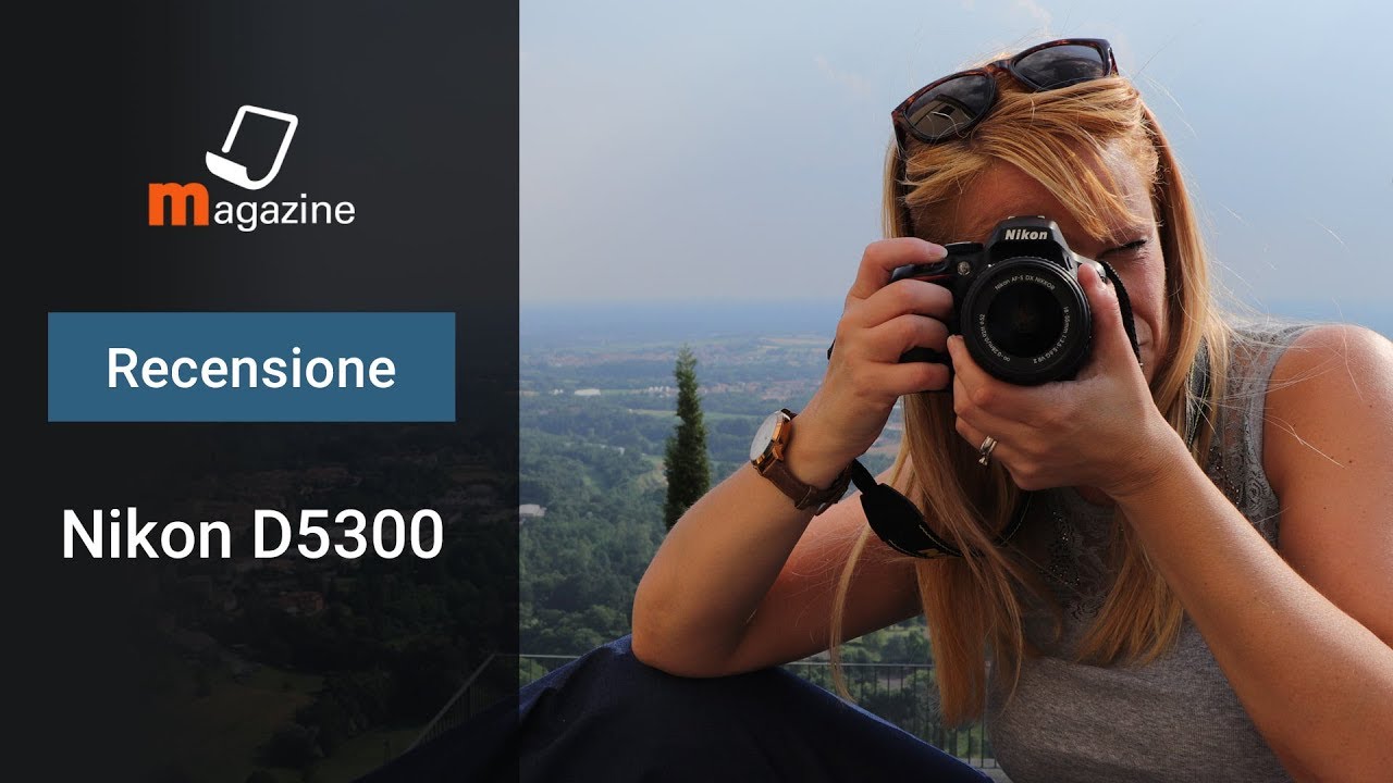 Reflex per principianti: Nikon D5300 recensione e tutorial