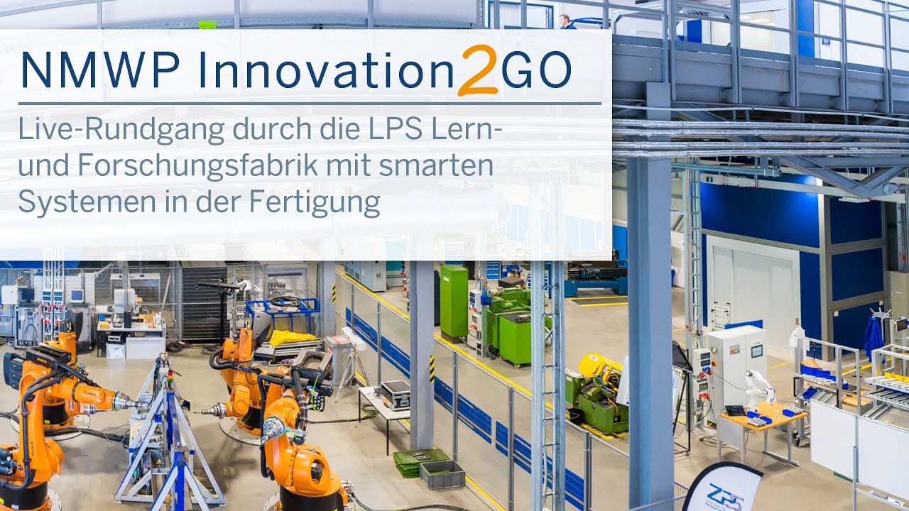 NMWP Innovation2GO &bdquo;Live-Rundgang durch die LPS Lern- und Forschungsfabrik mit smarten Systemen&ldquo;