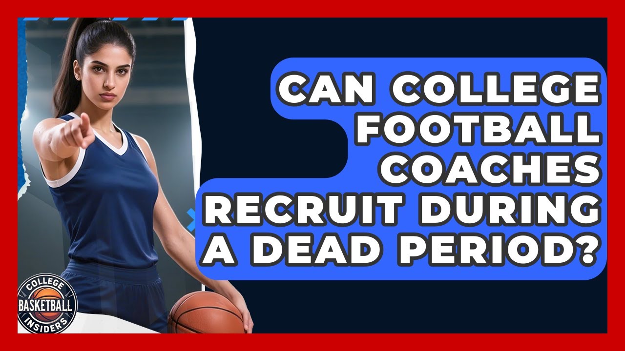 Can College Football Coaches Recruit During A Dead Period? - College Football Chronicles